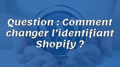Question : Comment changer l’identifiant Shopify ?